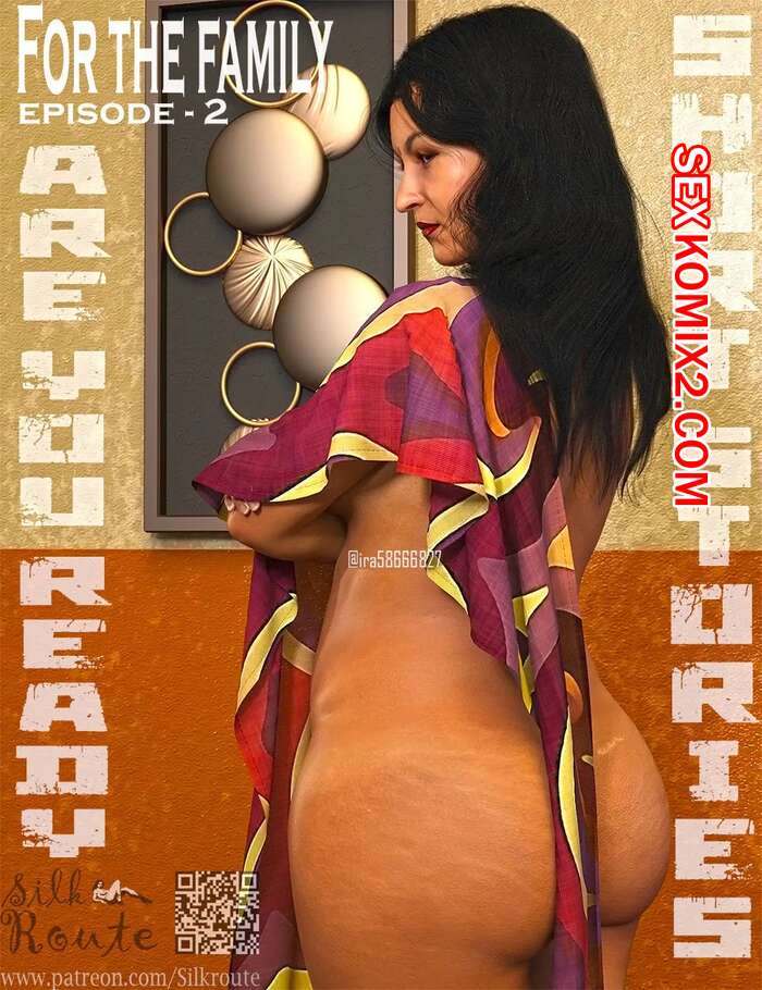 Порно комикс Для семьи. Часть 2. For The Family. Silk Route, Ira Raman